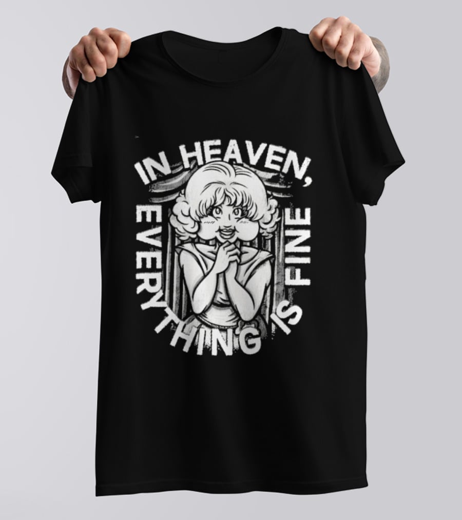 Lady In The Radiator In Heaven Everything Is Fine T-Shirt
