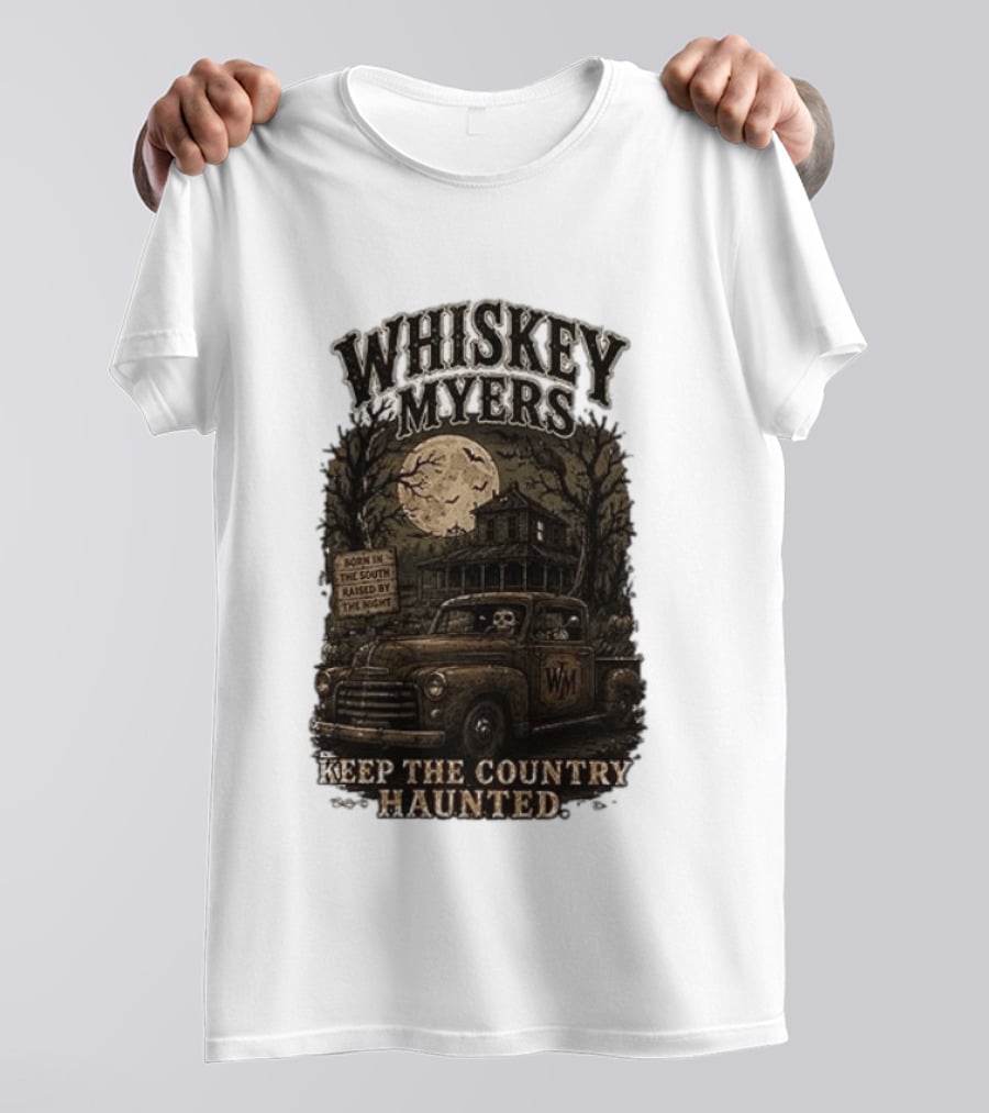 Whiskey Myers Keep The Country Haunted Born In The South Raised By The Night Haunted House And Skeleton Truck T-Shirt