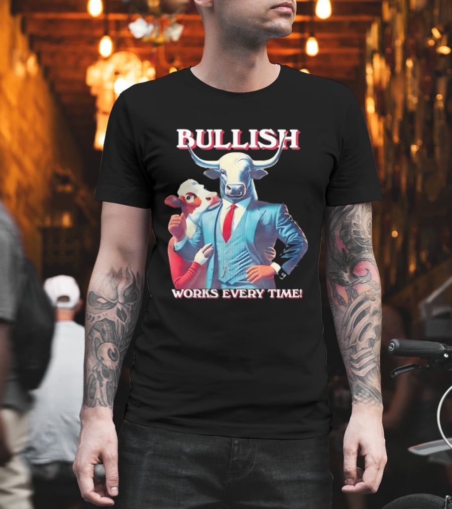BULLISH Bull Market Investing Works Every Time T-Shirt
