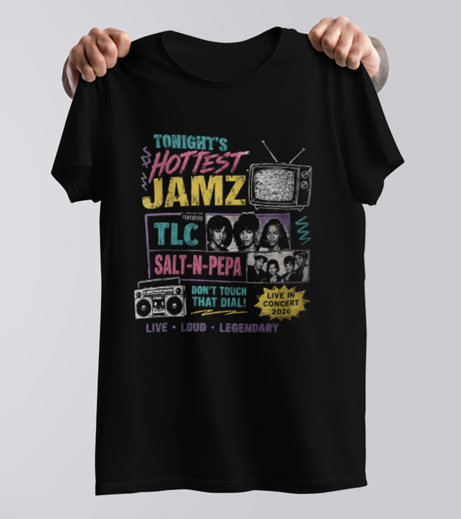 Tonights Hottest Jamz TLC Salt N Pepa Don't Touch That Dial Live Loud Legendary Concert 2026 T-Shirt