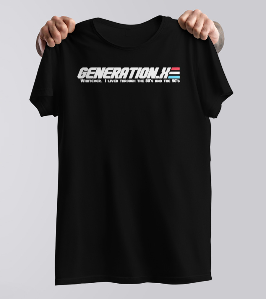 Generation X Whatever I Lived Through The 80s And The 90s T-Shirt