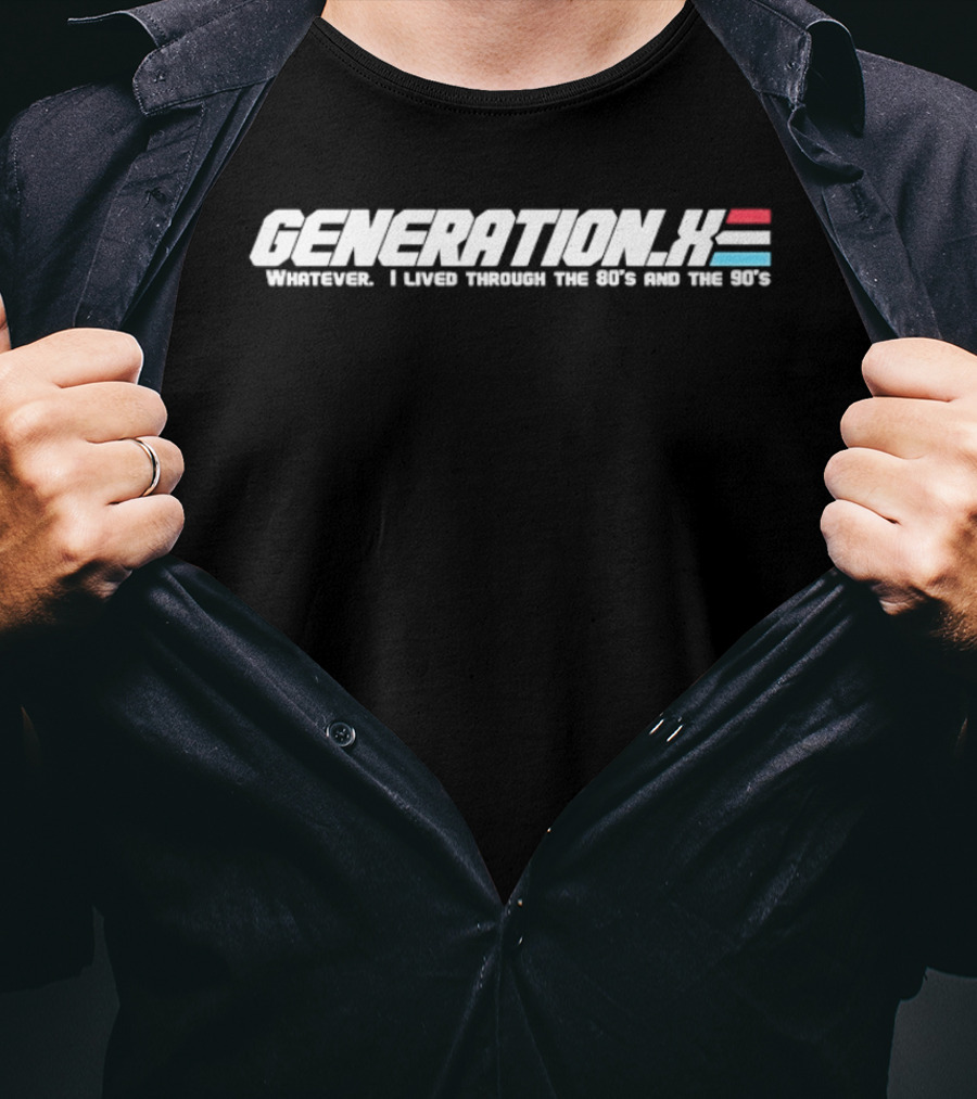 Generation X Whatever I Lived Through The 80s And The 90s T-Shirt