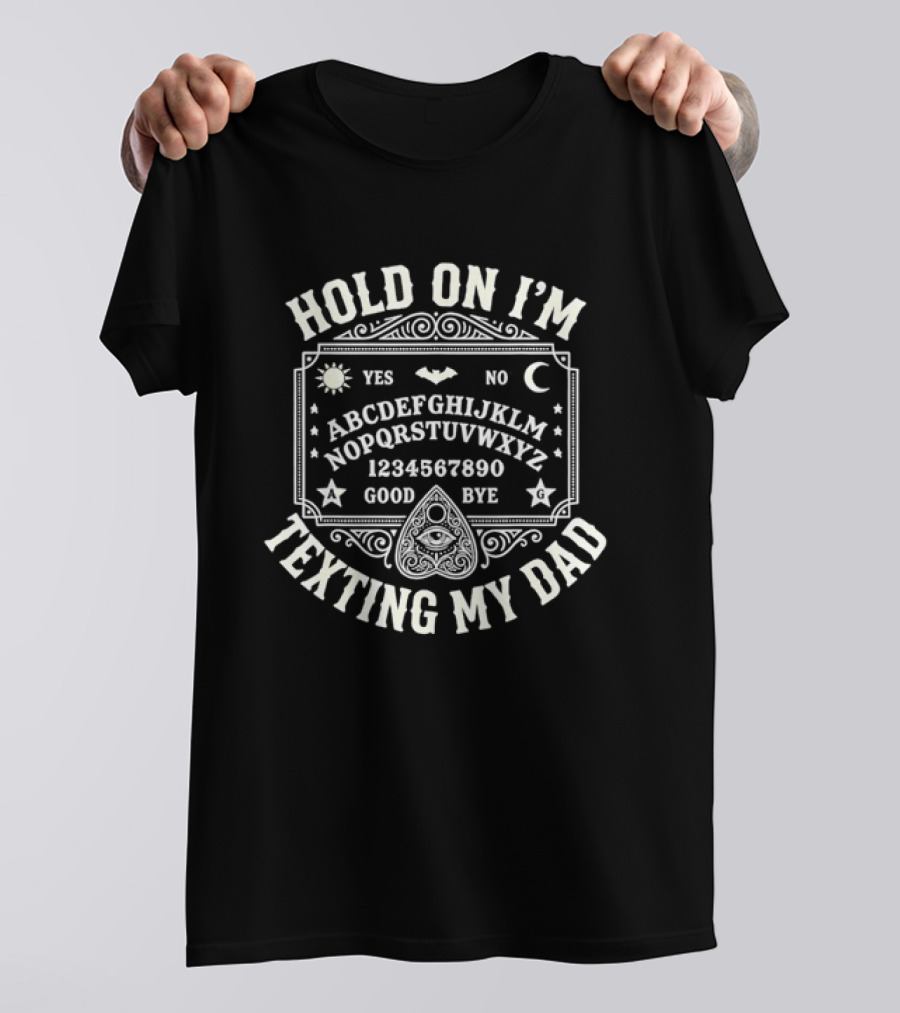 Hold On I'm Texting My Dad Ouija Board Alphabet Occult T-Shirt
