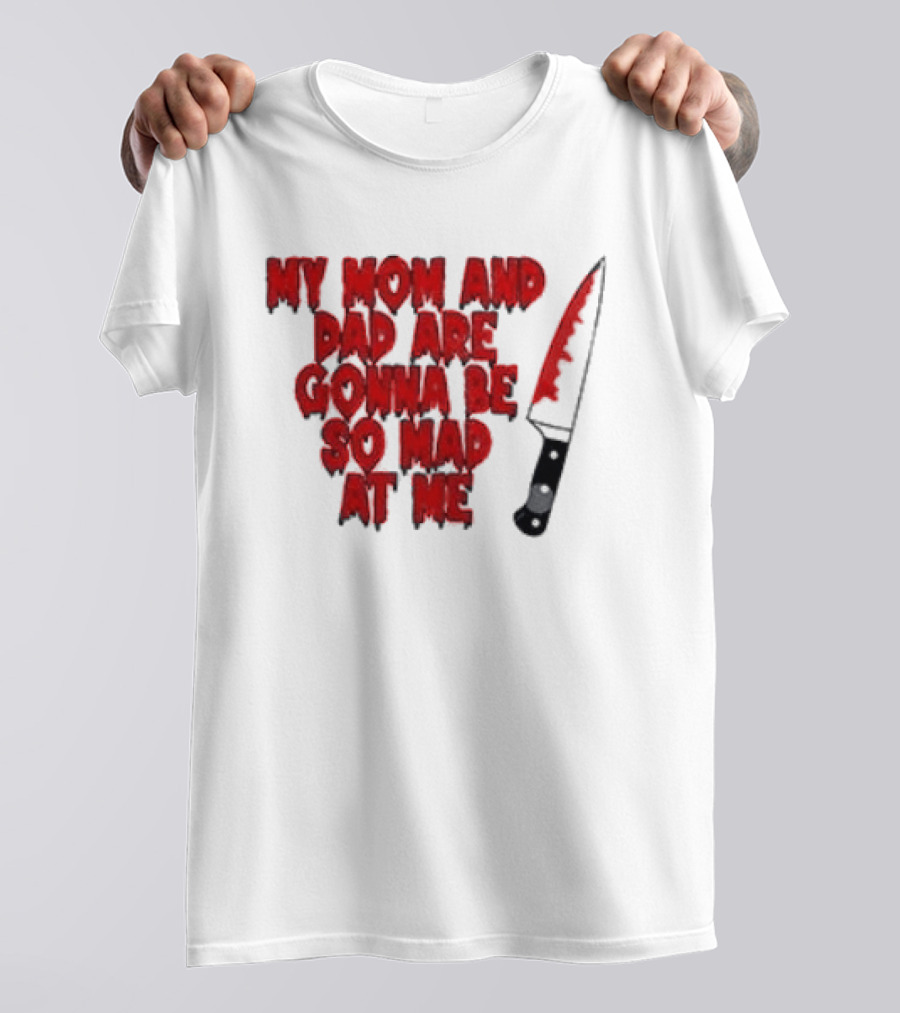 My Mom And Dad Are Gonna Be So Mad At Me Bloody Knife T-Shirt