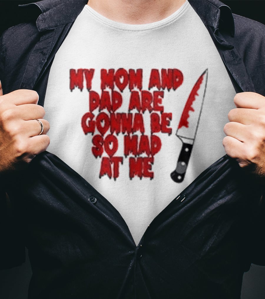 My Mom And Dad Are Gonna Be So Mad At Me Bloody Knife T-Shirt