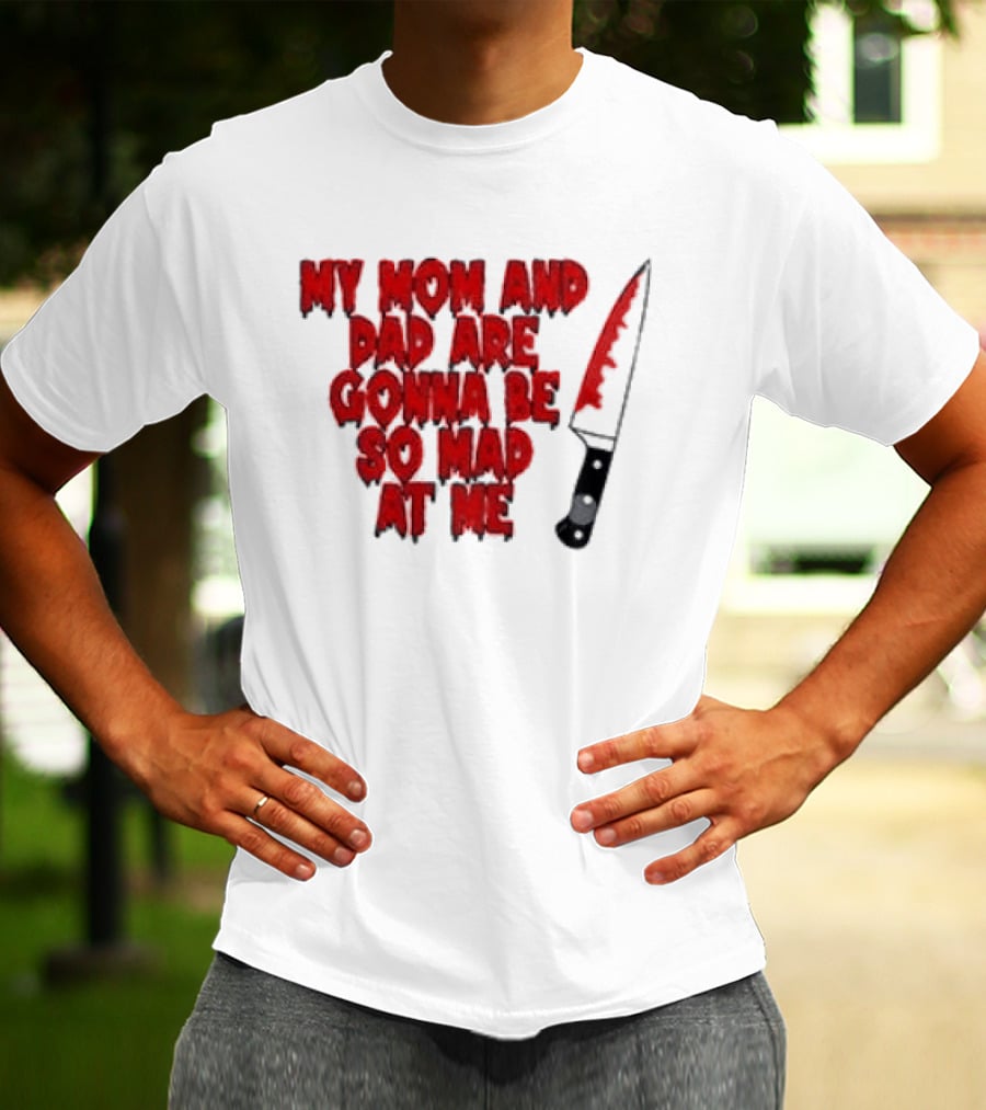 My Mom And Dad Are Gonna Be So Mad At Me Bloody Knife T-Shirt