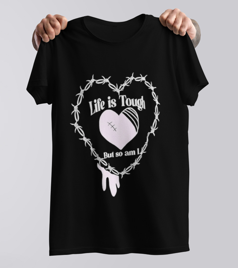 Life Is Tough But So Am I Barbed Wire Heart T-Shirt