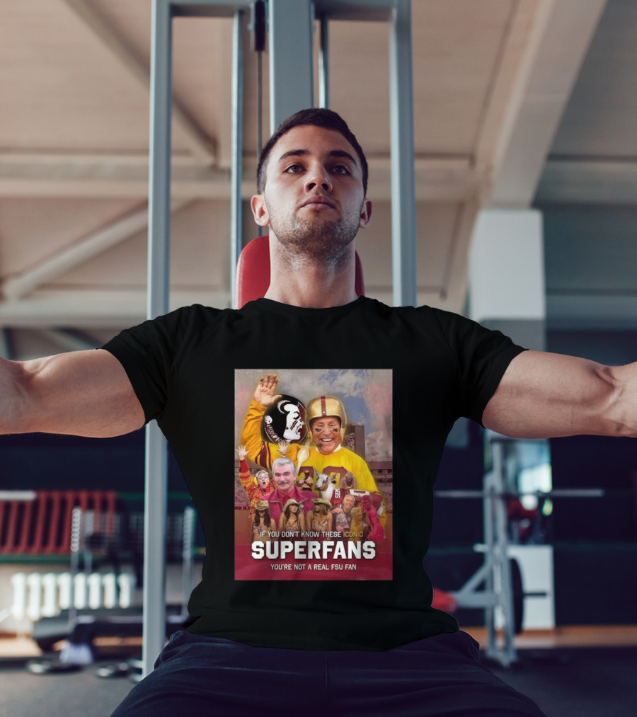 If You Don't Know These Iconic Superfans You're Not A Real FSU Fan T-Shirt