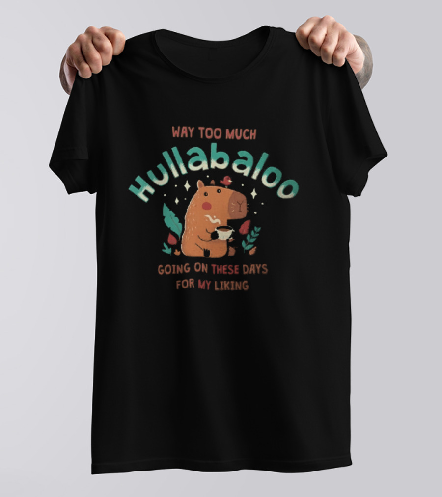 Way Too Much Hullabaloo Going On These Days For My Liking Cartoon Capybara Drinking Coffee Bird T-Shirt