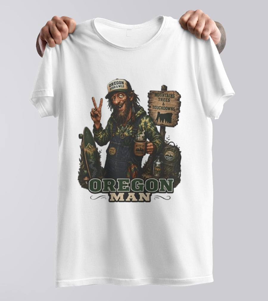 Oregon Born Wild Man Pacific Northwest Mountains Trees Touchdowns Keep It Green T-Shirt