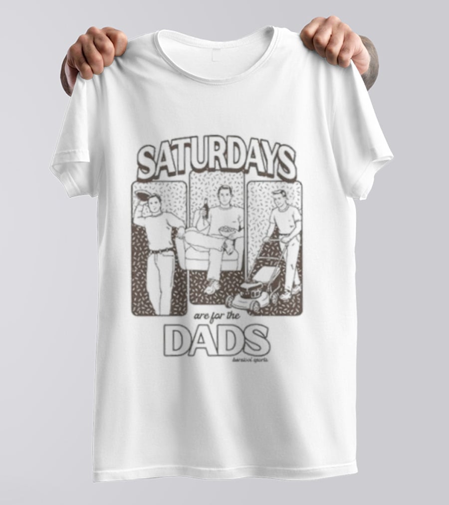 Saturdays Are For The Dads Barstool Sports Fun T-Shirt