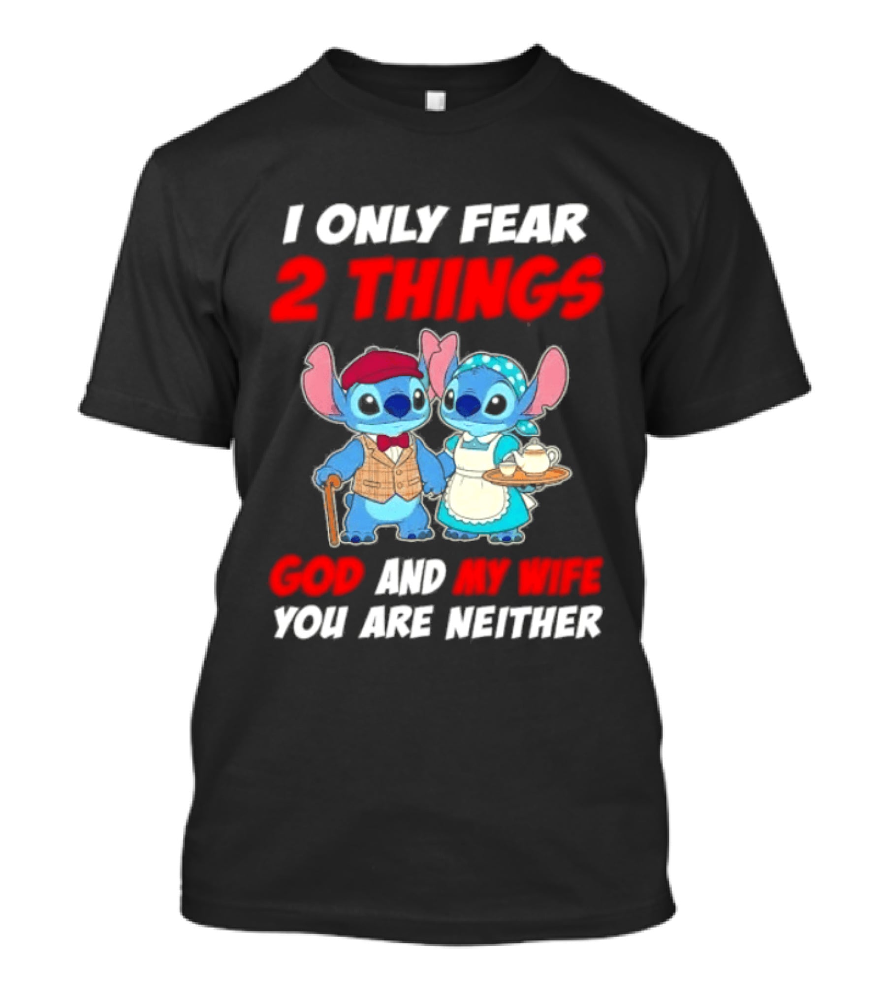 I Only Fear 2 Things God And My Wife You Are Neither Stitch T-Shirt