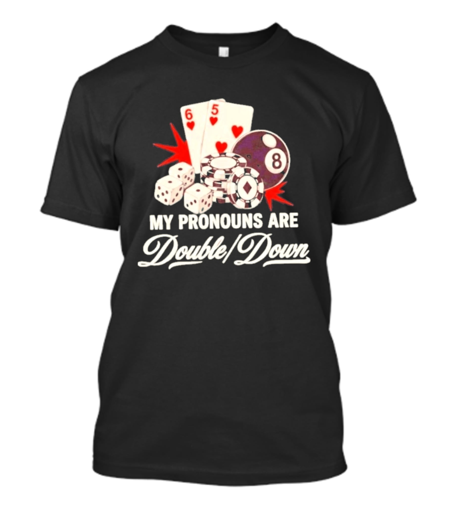 My Pronouns Are Double Down Casino Cards Dice Eight Ball Chips T-Shirt