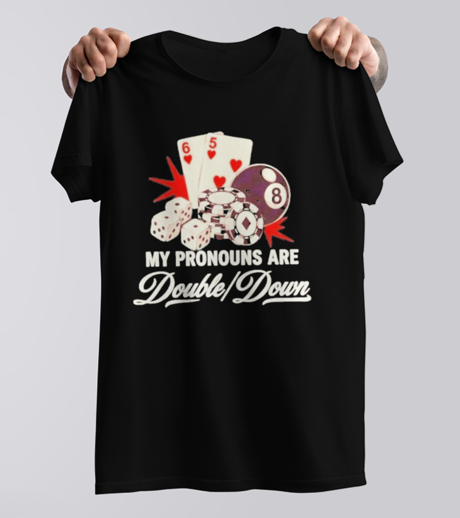 My Pronouns Are Double Down Casino Cards Dice Eight Ball Chips T-Shirt