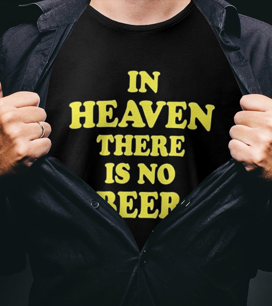 In Heaven There Is No Beer Celebration Phrase T-Shirt