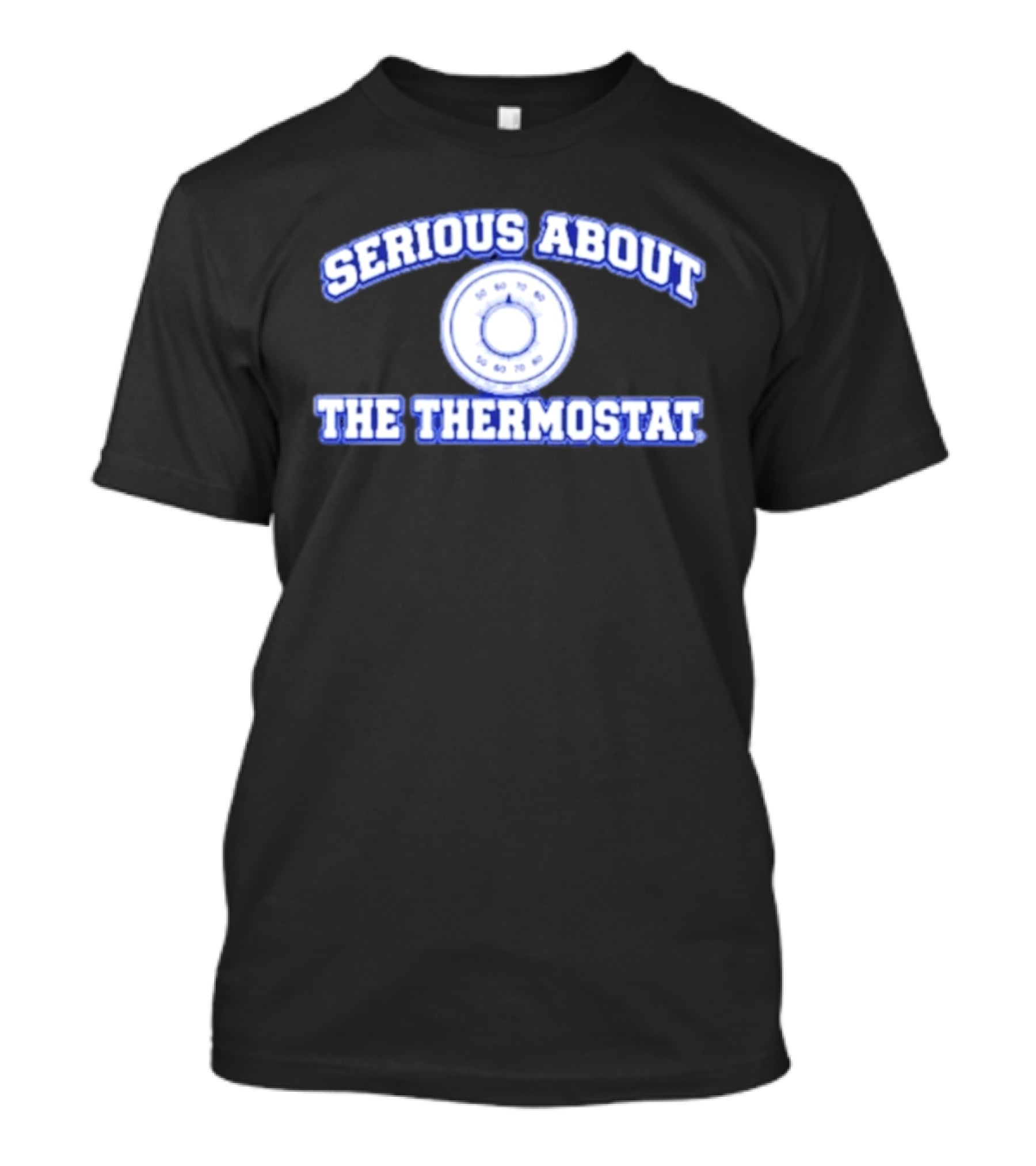 Serious About The Thermostat Temperature Control T-Shirt