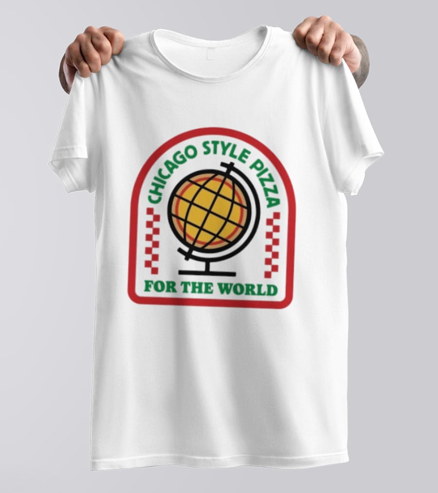 Chicago Style Pizza Globe For The World T-Shirt