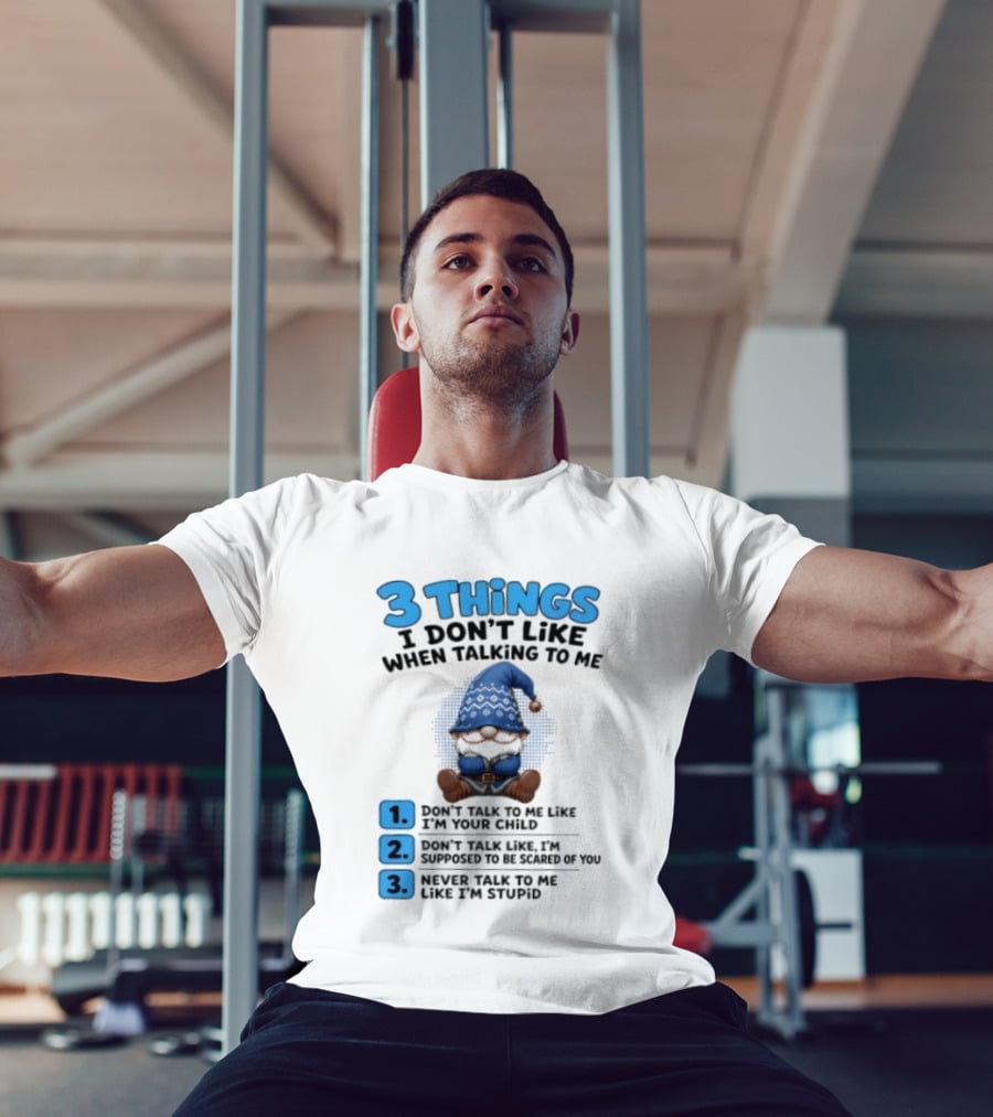 3 Things I Don't Like When Talking Gnome Don't Talk To Me Like I'm Your Child T-Shirt