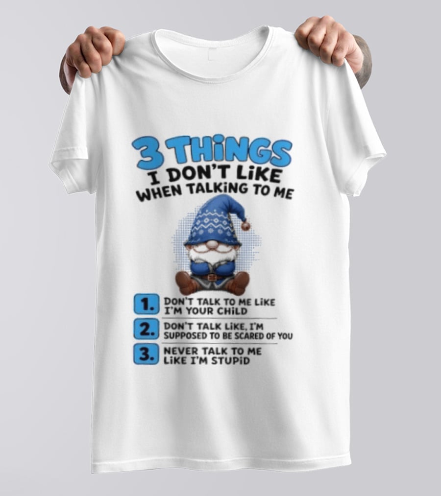 3 Things I Don't Like When Talking Gnome Don't Talk To Me Like I'm Your Child T-Shirt
