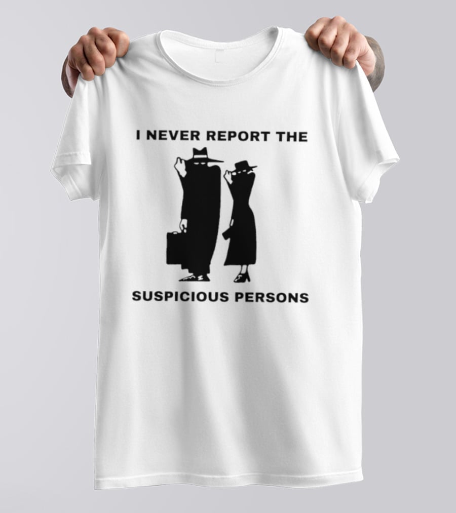 I Never Report The Suspicious Persons Silhouette Figures T-Shirt