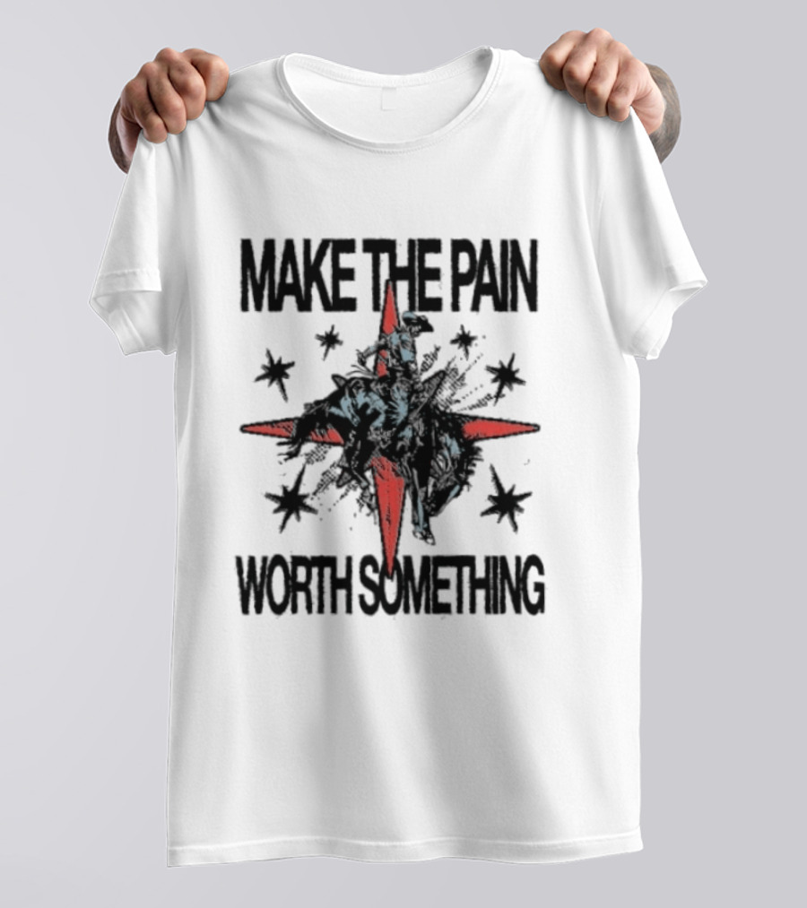 Make The Pain Worth Something Cowboy Rodeo Starburst T-Shirt