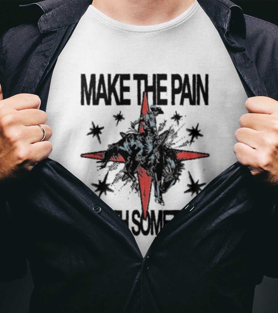 Make The Pain Worth Something Cowboy Rodeo Starburst T-Shirt