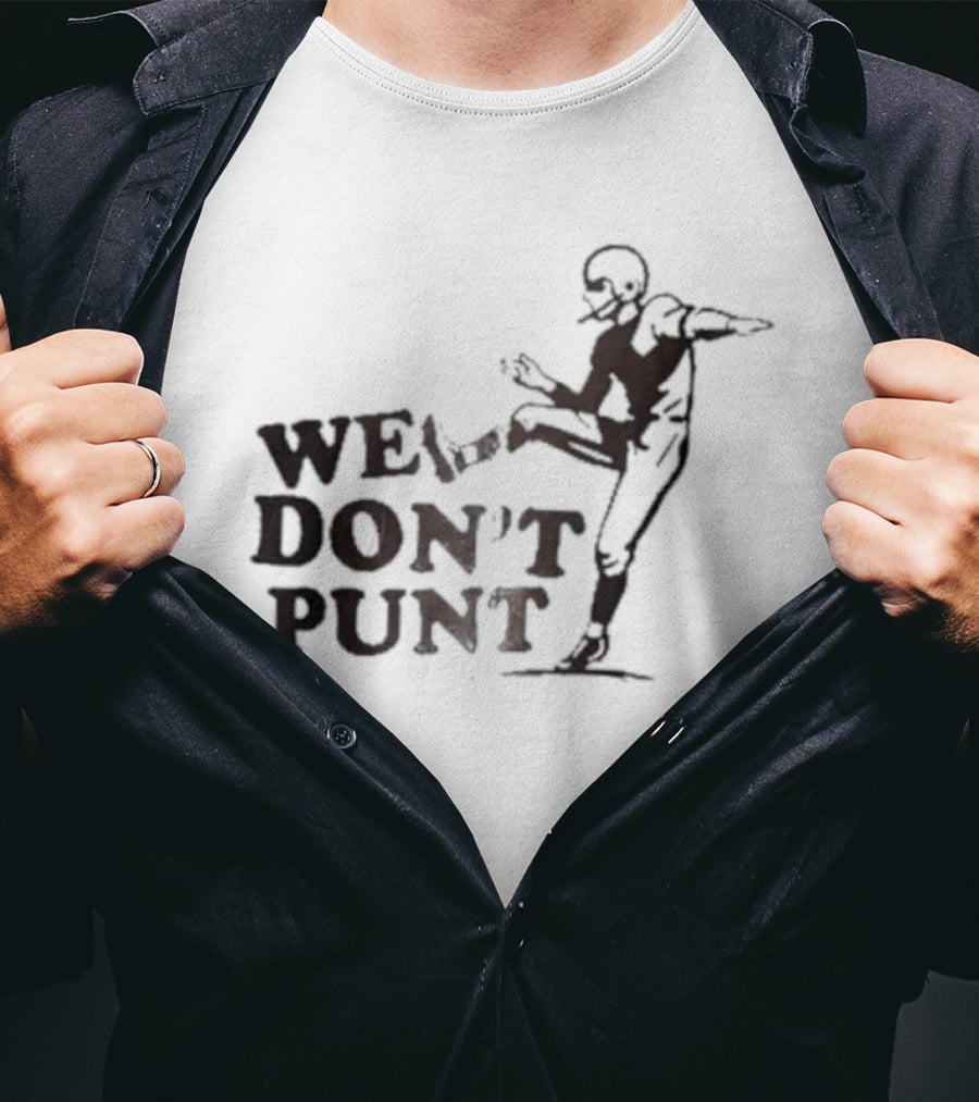 We Don't Punt Football Player Kicker Punter T-Shirt