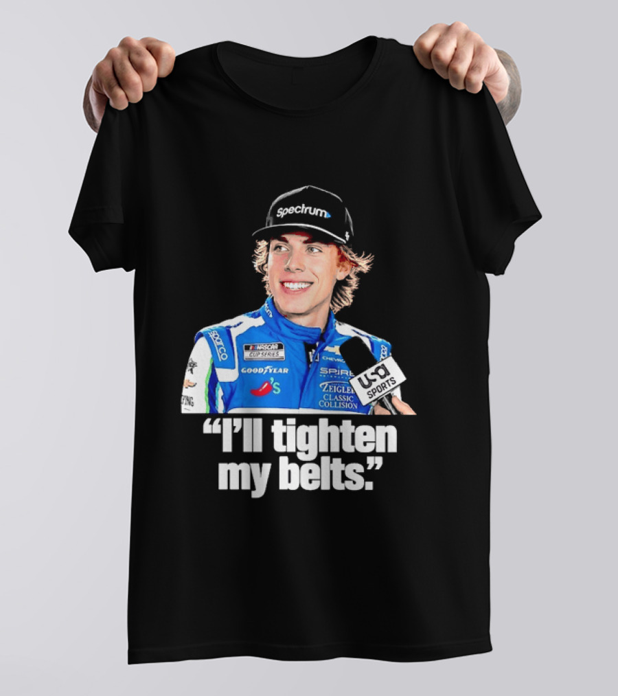 NASCAR Cup Series Carson Hocevar Spire Motorsports I'll Tighten My Belts T-Shirt