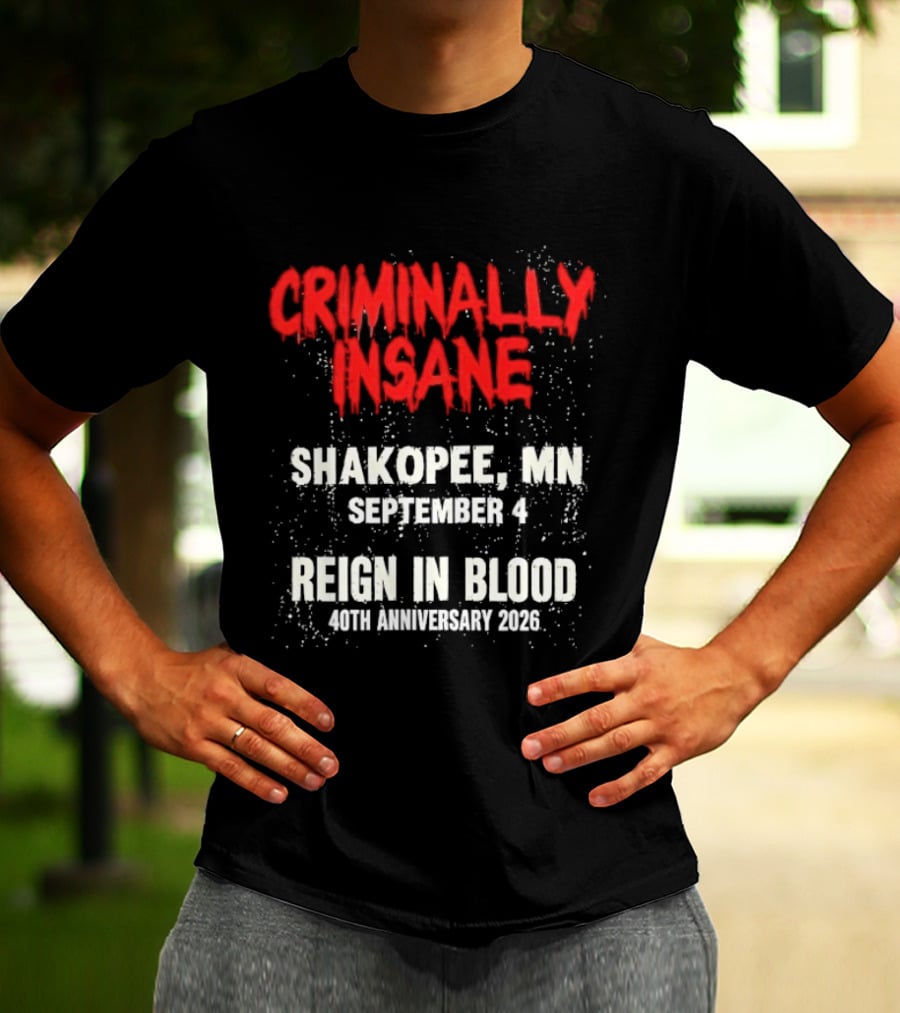 Criminally Insane Reign In Blood 40th Anniversary September 4 Shakopee MN 2026 T-Shirt