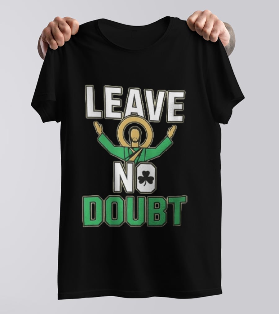 Leave No Doubt Jesus Christ Saint Patrick Day Shamrock T-Shirt
