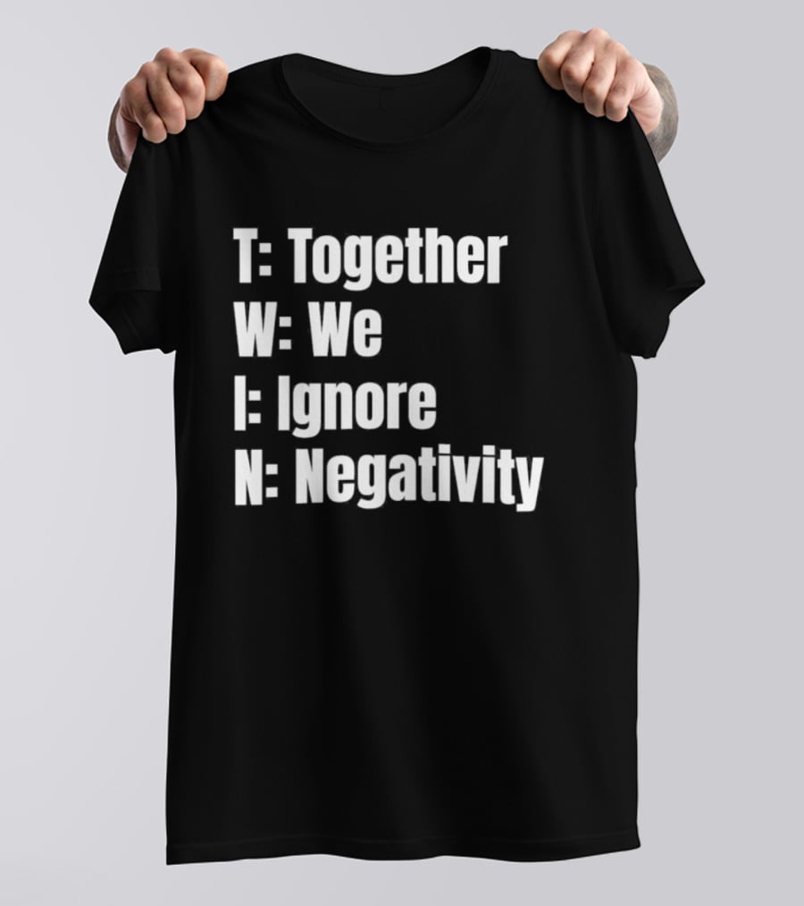 Together We Ignore Negativity Twin Acronym TWIN Positive Message T-Shirt