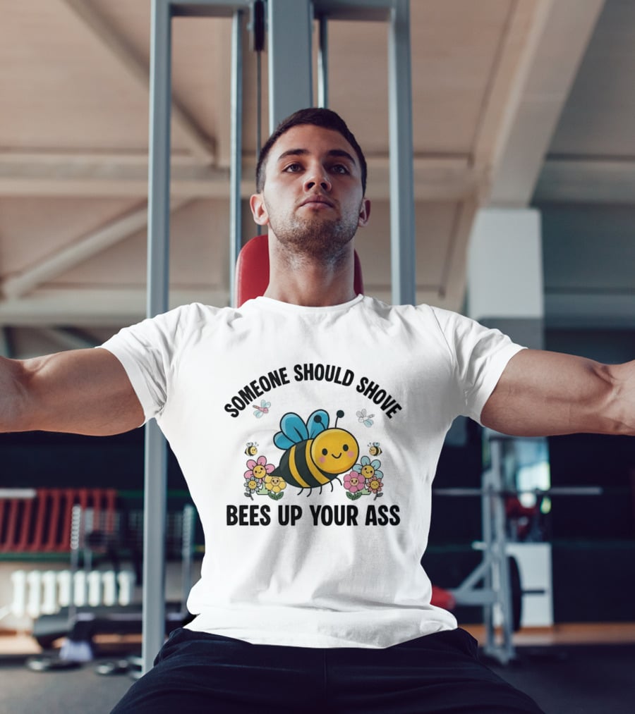 Someone Should Shove Bees Up Your Ass Cute Bee And Flowers T-Shirt