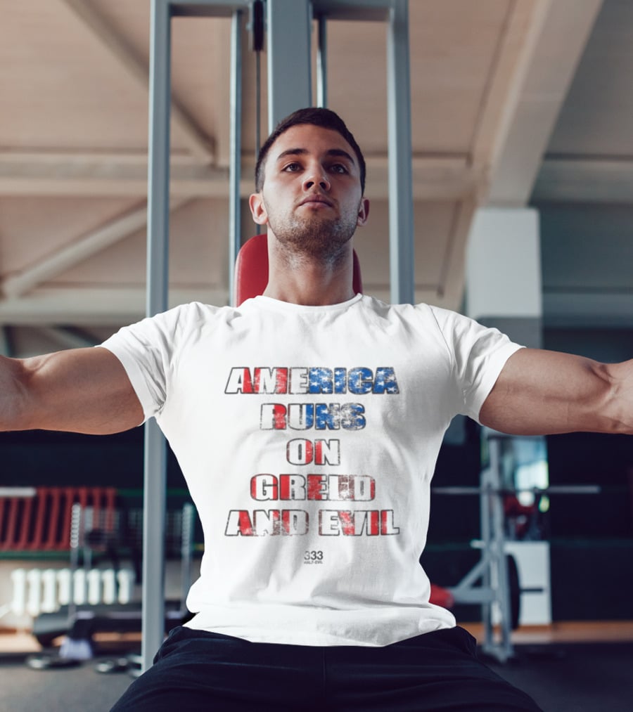America Runs On Greed And Evil 333 Half Evil Store T-Shirt