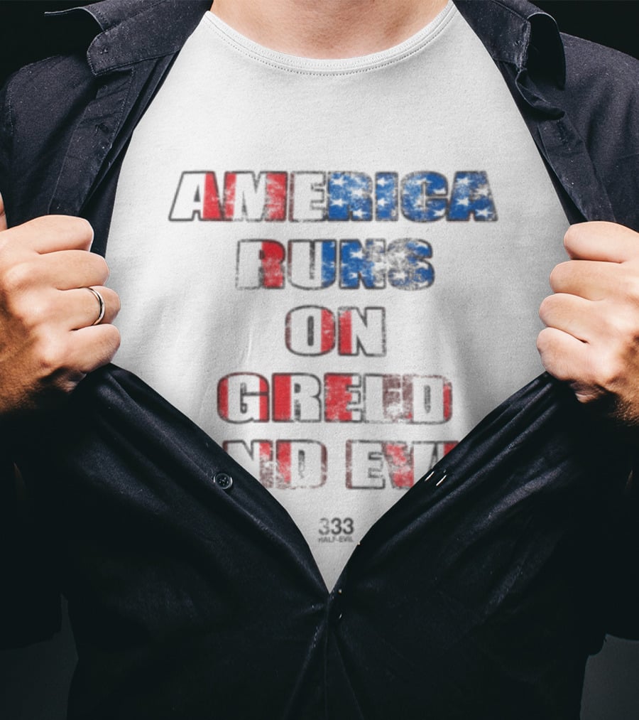 America Runs On Greed And Evil 333 Half Evil Store T-Shirt
