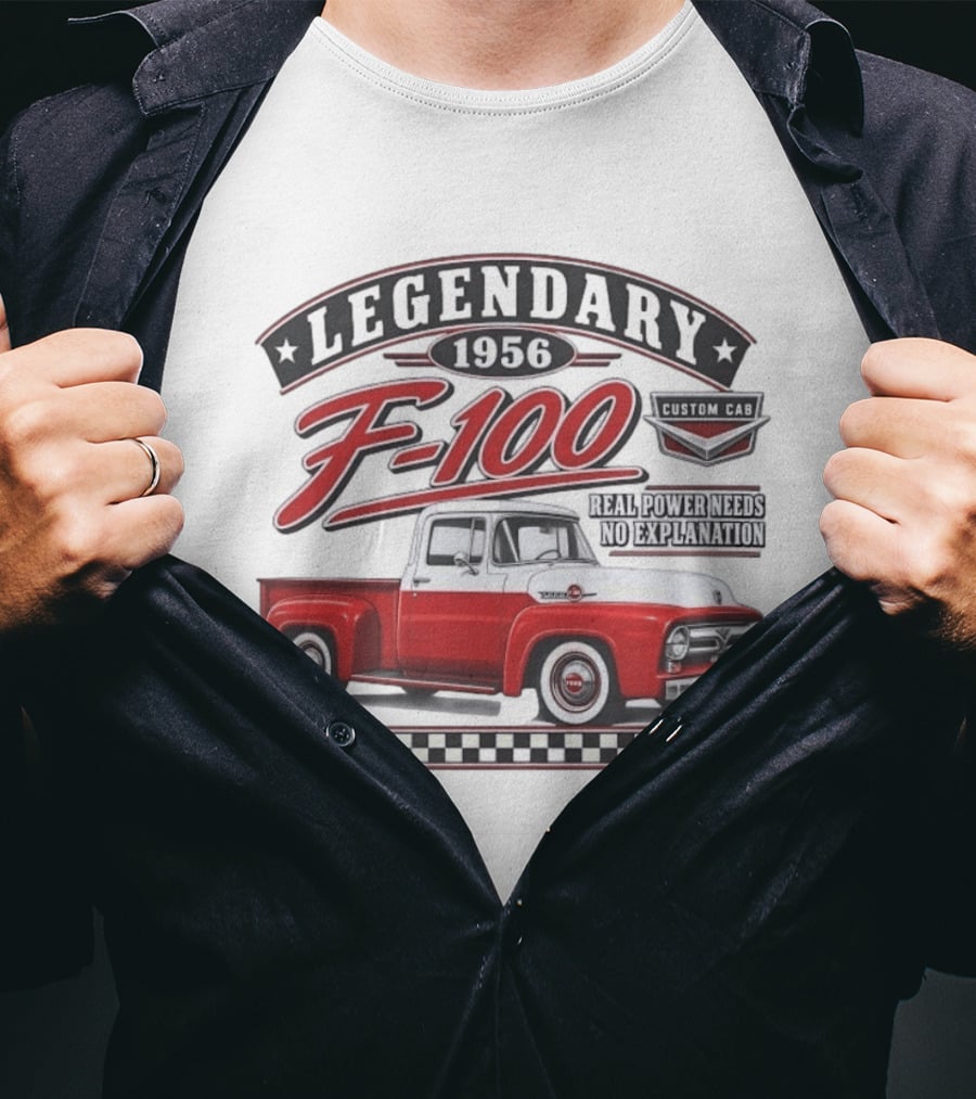 Legendary 1956 F 100 Custom Cab Real Power Needs No Explanation T-Shirt