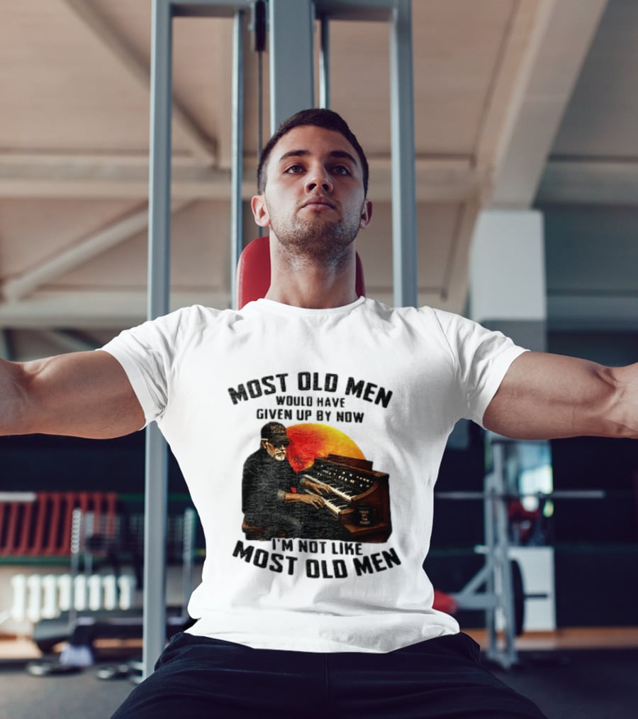 Most Old Men Would Have Given Up By Now I'm Not Like Most Old Men Organ Player T-Shirt
