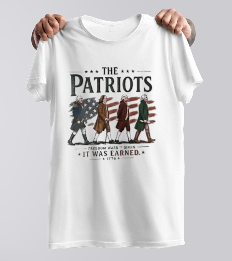 The Patriots Freedom Wasn't Given It Was Earned 1776 Founding Fathers Walking American Flag T-Shirt
