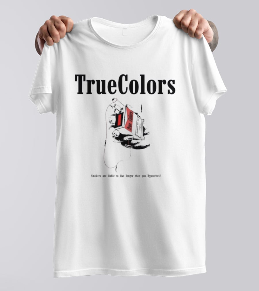 True Colors Smokers Live The Longest True Lungs Hypocrites T-Shirt