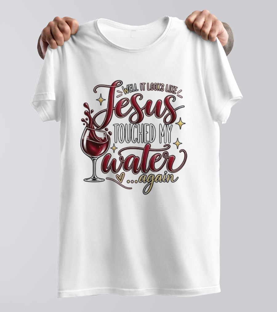 Well It Looks Like Jesus Touched My Water Again T-Shirt
