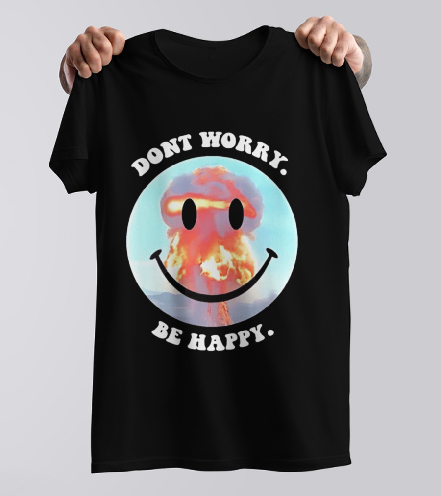 Dont Worry Be Happy Smiley Nuclear Explosion T-Shirt