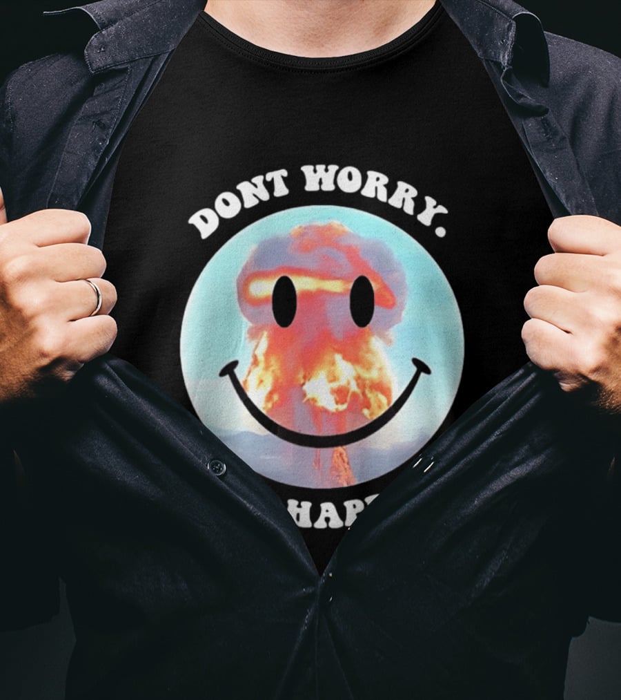 Dont Worry Be Happy Smiley Nuclear Explosion T-Shirt