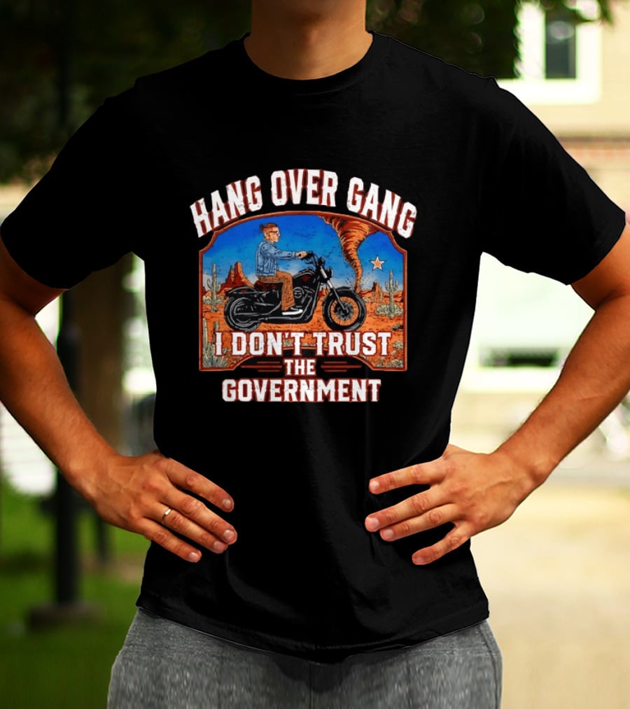 Hang Over Gang I Don't Trust The Government Distressed Biker Desert Scene T-Shirt
