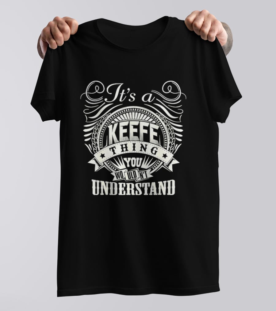 It's A Keefe Thing You Wouldn't Understand T-Shirt