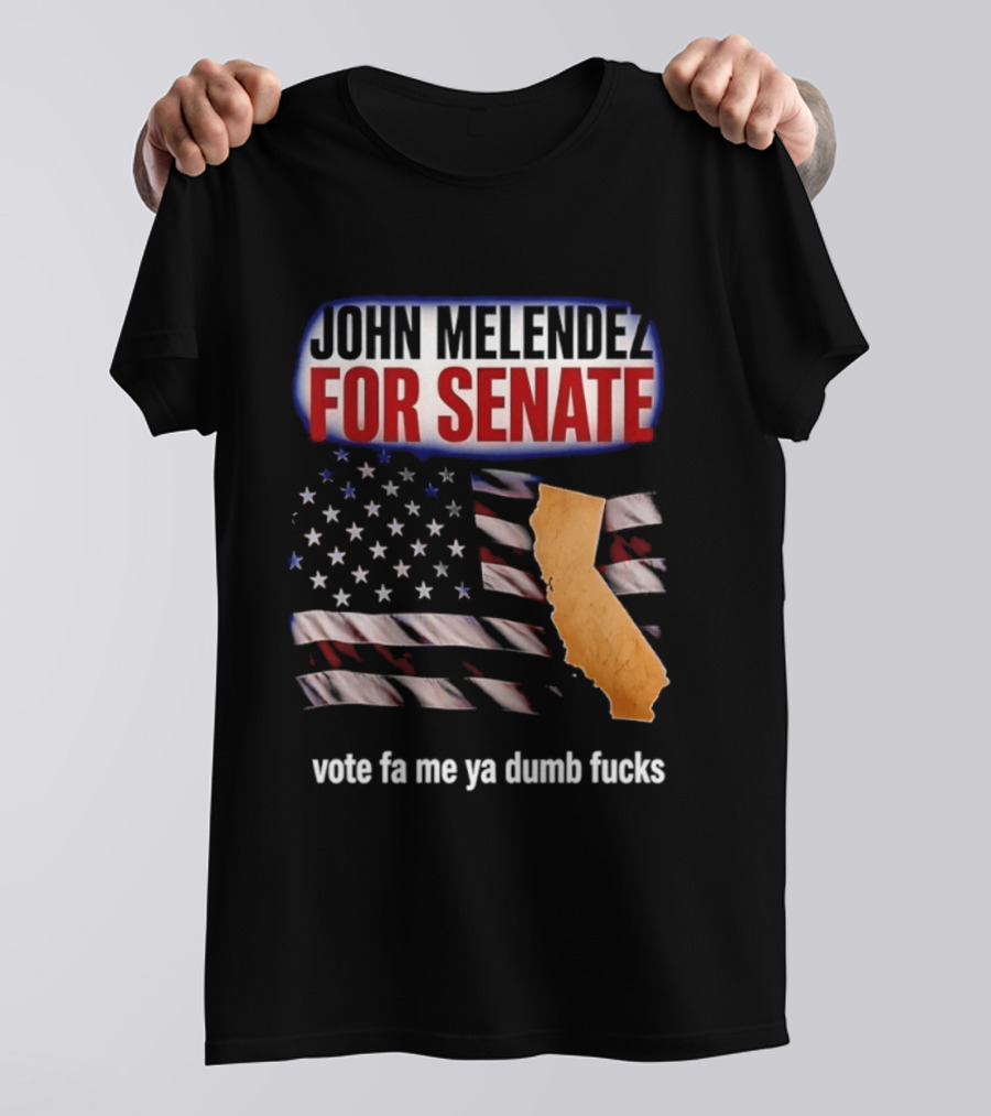 John Melendez For Senate California Flag Vote Fa Me Ya Dumb Fucks T-Shirt