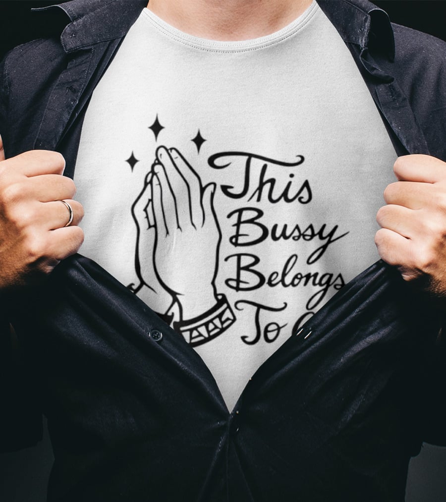 This Bussy Belongs To God Praying Hands Meme T-Shirt