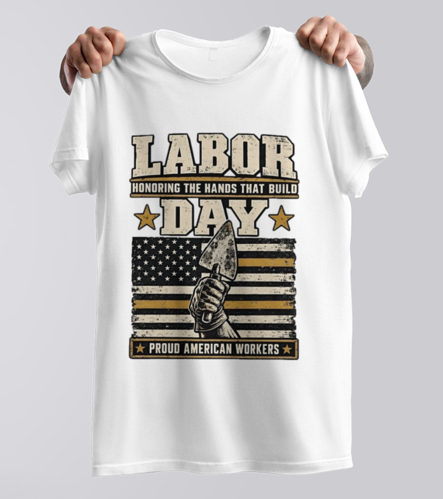 Labor Day Honoring The Hands That Build American Workers Flag And Stars T-Shirt