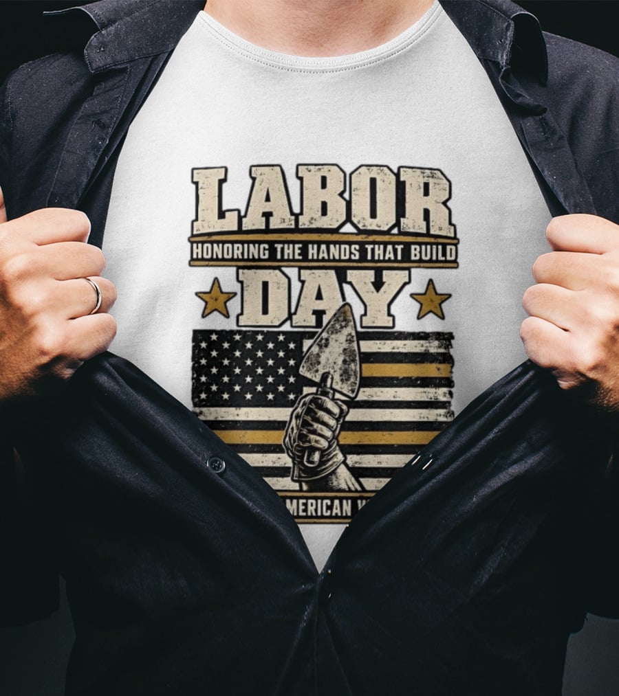 Labor Day Honoring The Hands That Build American Workers Flag And Stars T-Shirt