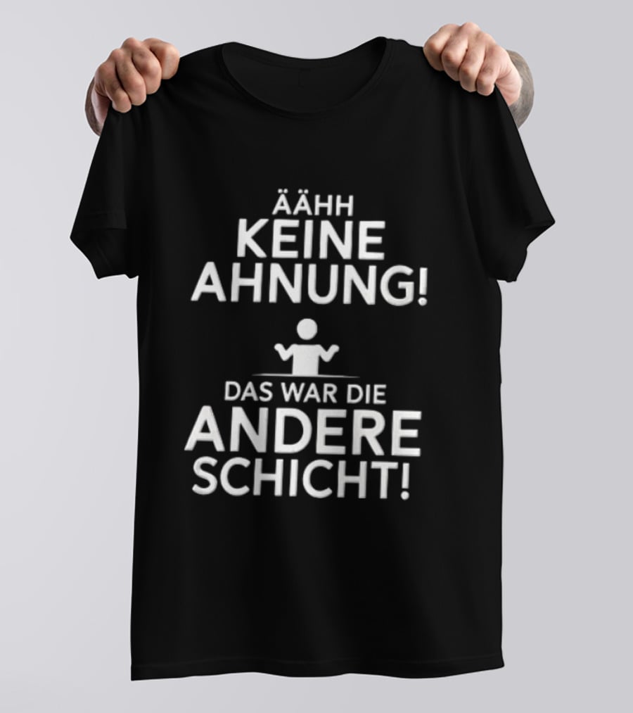 Ähh Keine Ahnung Das War Die Andere Schicht Stick Figure Shrug T-Shirt
