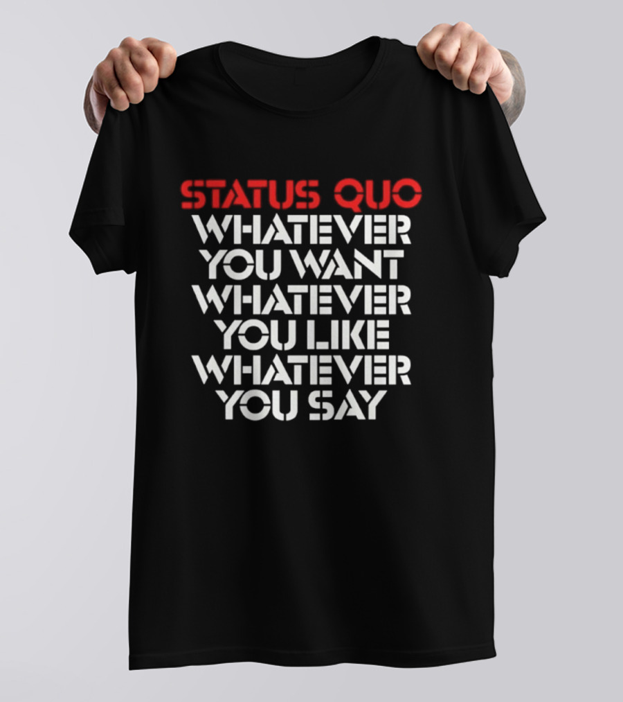 Status Quo Whatever You Want Whatever You Like Whatever You Say Classic Rock T-Shirt