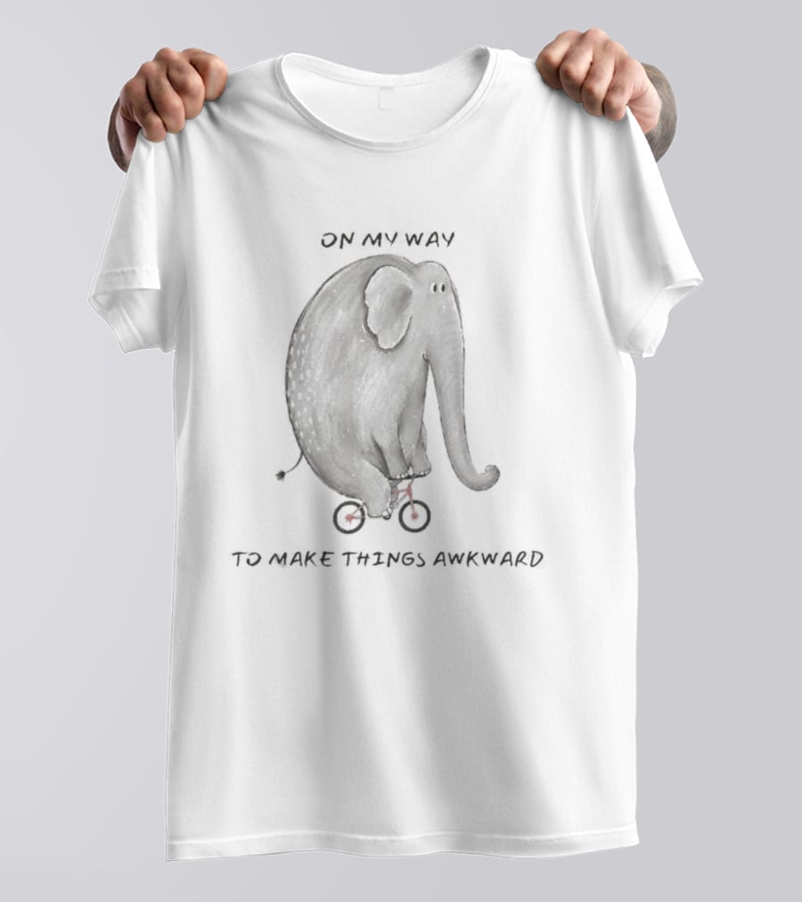 Elephant On My Way To Make Things Awkward T-Shirt